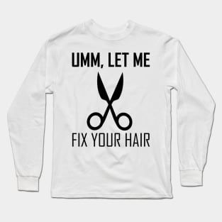 umm let me fix your hair Long Sleeve T-Shirt